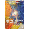 Art as a Language for Autism: Building Effective Therapeutic Relationships with Children and Adolescents - Paperback